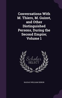 Front cover_Conversations With M. Thiers, M. Guizot, and Other Distinguished Persons, During the Second Empire; Volume 1