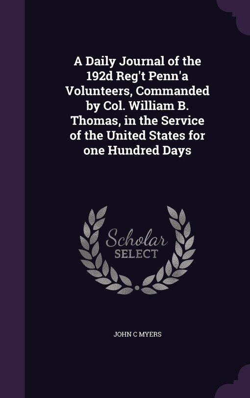 Couverture_A Daily Journal of the 192d Reg't Penn'a Volunteers, Commanded by Col. William B. Thomas, in the Service of the United States for one Hundred Days