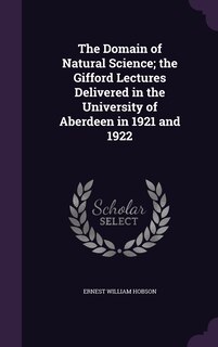 Front cover_The Domain of Natural Science; the Gifford Lectures Delivered in the University of Aberdeen in 1921 and 1922