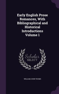 Front cover_Early English Prose Romances, With Bibliographical and Historical Introductions Volume 1