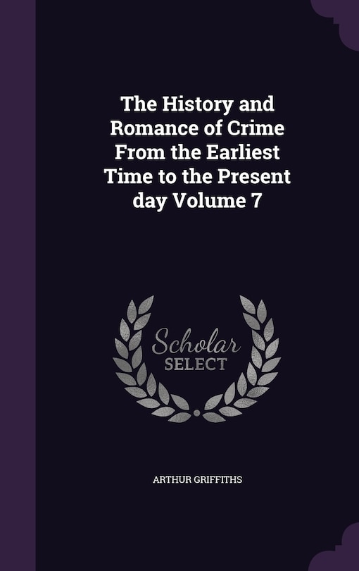 Front cover_The History and Romance of Crime From the Earliest Time to the Present day Volume 7