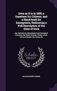 Couverture_Iowa as it is in 1855; a Gazetteer for Citizens, and a Hand-book for Immigrants, Embracing a Full Description of the State of Iowa