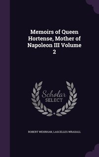 Front cover_Memoirs of Queen Hortense, Mother of Napoleon III Volume 2