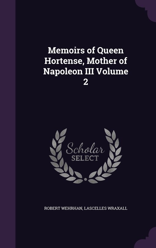 Front cover_Memoirs of Queen Hortense, Mother of Napoleon III Volume 2