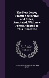 Front cover_The New Jersey Practice act (1912) and Rules, Annotated, With new Forms Adapted to This Procedure