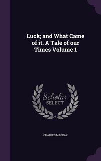 Couverture_Luck; and What Came of it. A Tale of our Times Volume 1