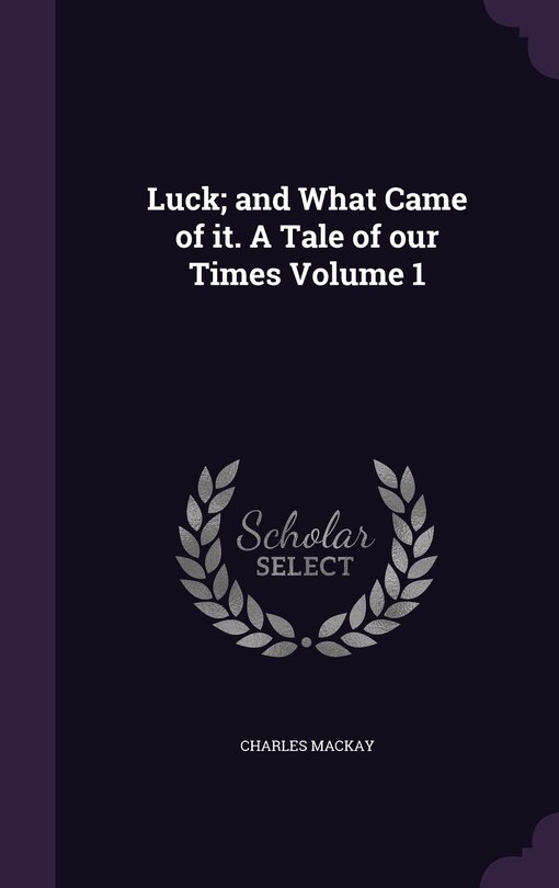 Couverture_Luck; and What Came of it. A Tale of our Times Volume 1