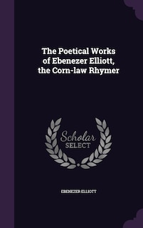 Front cover_The Poetical Works of Ebenezer Elliott, the Corn-law Rhymer