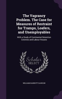 Couverture_The Vagrancy Problem. The Case for Measures of Restraint for Tramps, Loafers, and Unemployables