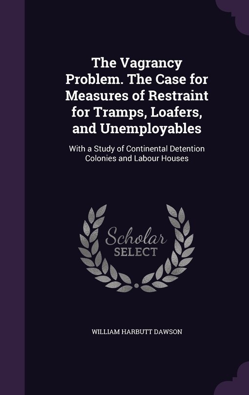 Couverture_The Vagrancy Problem. The Case for Measures of Restraint for Tramps, Loafers, and Unemployables