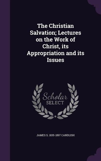 Couverture_The Christian Salvation; Lectures on the Work of Christ, its Appropriation and its Issues