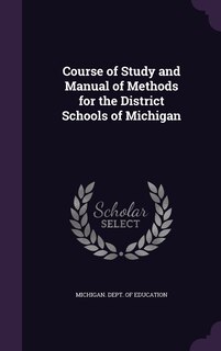 Course of Study and Manual of Methods for the District Schools of Michigan