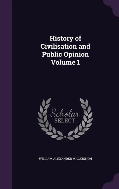 History of Civilisation and Public Opinion Volume 1