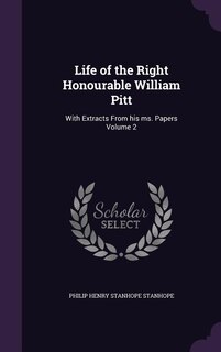 Life of the Right Honourable William Pitt: With Extracts From his ms. Papers Volume 2