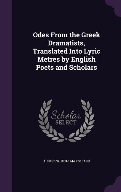 Couverture_Odes From the Greek Dramatists, Translated Into Lyric Metres by English Poets and Scholars