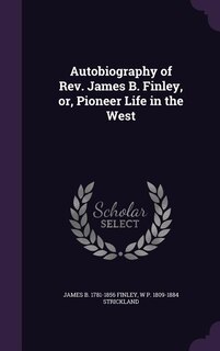 Couverture_Autobiography of Rev. James B. Finley, or, Pioneer Life in the West