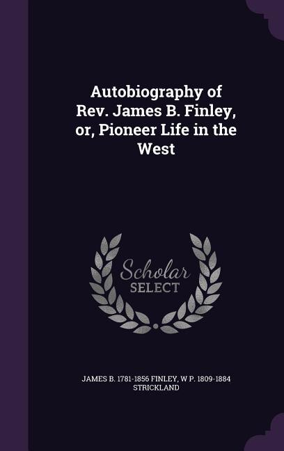 Couverture_Autobiography of Rev. James B. Finley, or, Pioneer Life in the West