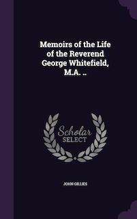 Front cover_Memoirs of the Life of the Reverend George Whitefield, M.A. ..