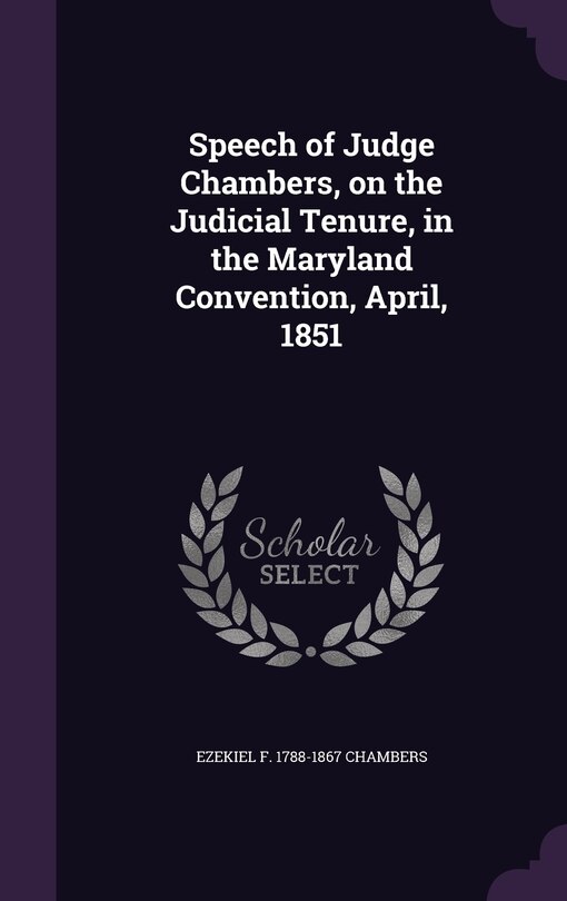 Front cover_Speech of Judge Chambers, on the Judicial Tenure, in the Maryland Convention, April, 1851