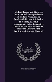 Couverture_Modern Essays and Stories; a Book to Awaken Appreciation of Modern Prose, and to Develop Ability and Originality in Writing, ed. With Introduction, Notes, Suggestive Questions, Subjects for Written Imitation Directions for Writing, and Original Illustrati