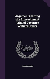 Couverture_Arguments During the Impeachment Trial of Governor William Sulzer