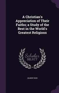 Front cover_A Christian's Appreciation of Their Faiths; a Study of the Best in the World's Greatest Religions