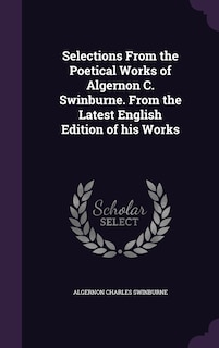 Front cover_Selections From the Poetical Works of Algernon C. Swinburne. From the Latest English Edition of his Works