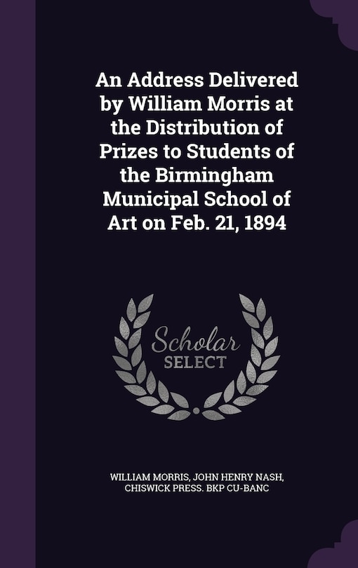Front cover_An Address Delivered by William Morris at the Distribution of Prizes to Students of the Birmingham Municipal School of Art on Feb. 21, 1894