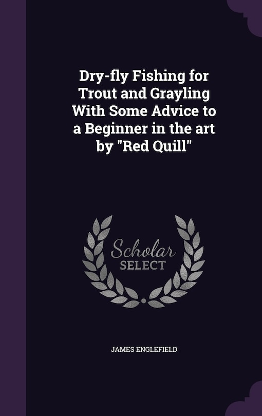 Couverture_Dry-fly Fishing for Trout and Grayling With Some Advice to a Beginner in the art by Red Quill