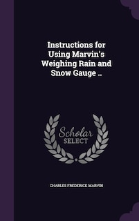 Front cover_Instructions for Using Marvin's Weighing Rain and Snow Gauge ..