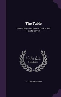 The Table: How to buy Food, How to Cook It, and How to Serve It