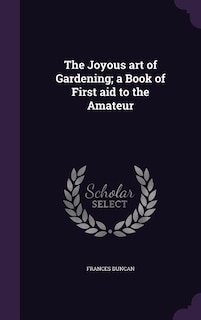 Front cover_The Joyous art of Gardening; a Book of First aid to the Amateur