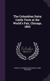 Front cover_The Columbian Dairy Cattle Tests at the World's Fair, Chicago, 1893
