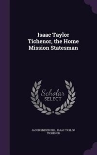Front cover_Isaac Taylor Tichenor, the Home Mission Statesman