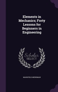 Front cover_Elements in Mechanics; Forty Lessons for Beginners in Engineering