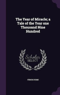 Front cover_The Year of Miracle; a Tale of the Year one Thousand Nine Hundred