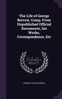 Couverture_The Life of George Borrow, Comp. From Unpublished Official Documents, his Works, Correspondence, Etc