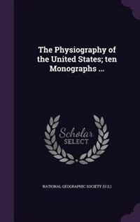The Physiography of the United States; ten Monographs ...