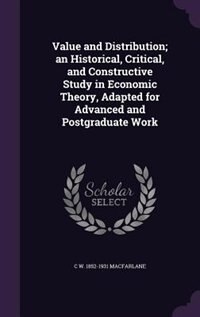 Value and Distribution; an Historical, Critical, and Constructive Study in Economic Theory, Adapted for Advanced and Postgraduate Work