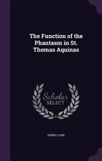 Couverture_The Function of the Phantasm in St. Thomas Aquinas