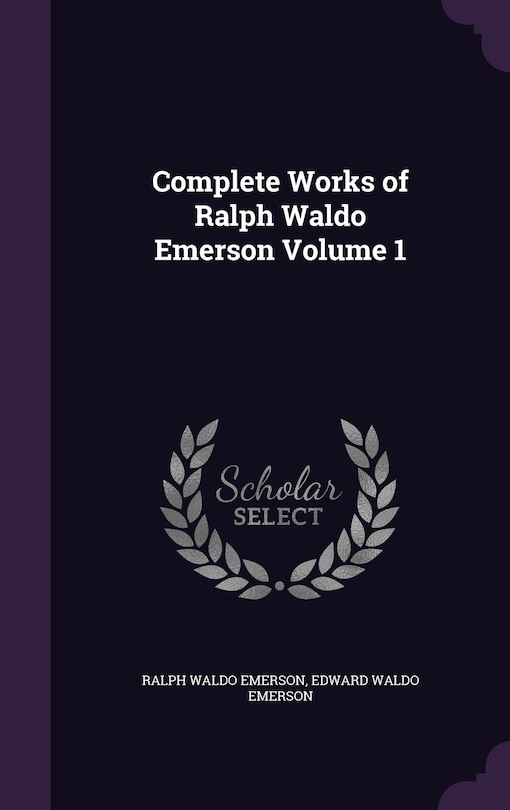 Complete Works of Ralph Waldo Emerson Volume 1