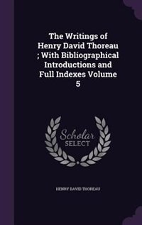 Front cover_The Writings of Henry David Thoreau ; With Bibliographical Introductions and Full Indexes Volume 5