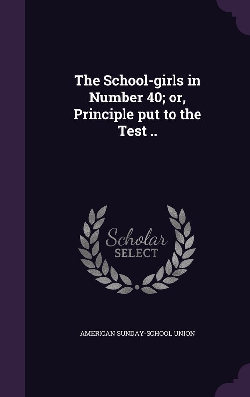 Front cover_The School-girls in Number 40; or, Principle put to the Test ..