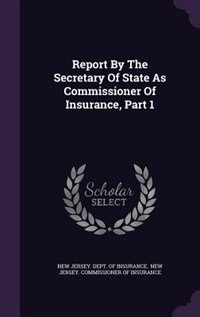 Report By The Secretary Of State As Commissioner Of Insurance, Part 1