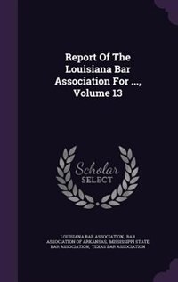 Report Of The Louisiana Bar Association For ..., Volume 13