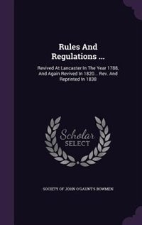 Rules And Regulations ...: Revived At Lancaster In The Year 1788, And Again Revived In 1820... Rev. And Reprinted In 1838
