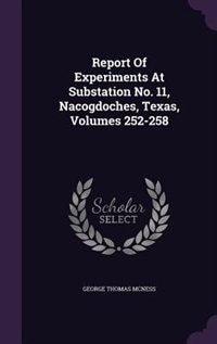 Report Of Experiments At Substation No. 11, Nacogdoches, Texas, Volumes 252-258