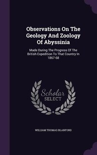 Observations On The Geology And Zoology Of Abyssinia: Made During The Progress Of The British Expedition To That Country In 1867-68