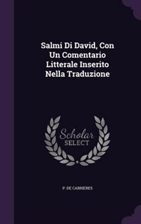 Salmi Di David, Con Un Comentario Litterale Inserito Nella Traduzione