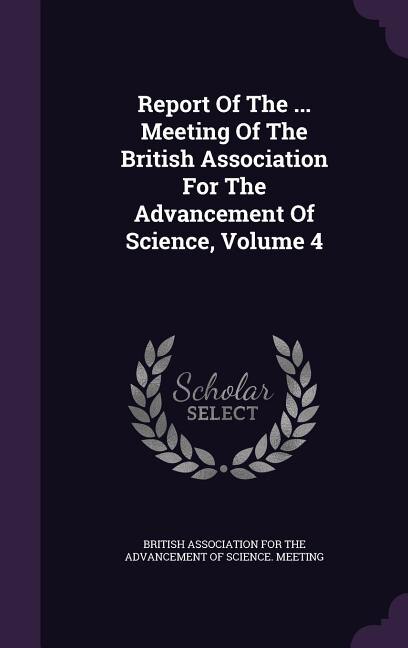 Couverture_Report Of The ... Meeting Of The British Association For The Advancement Of Science, Volume 4
